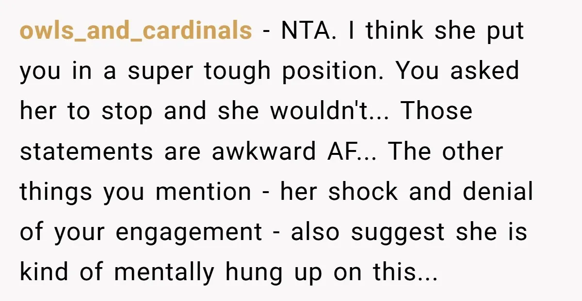 owls_and_cardinals − NTA. I think she put you in a super tough position. You asked her to stop and she wouldn't... Those statements are awkward AF... The other things you...