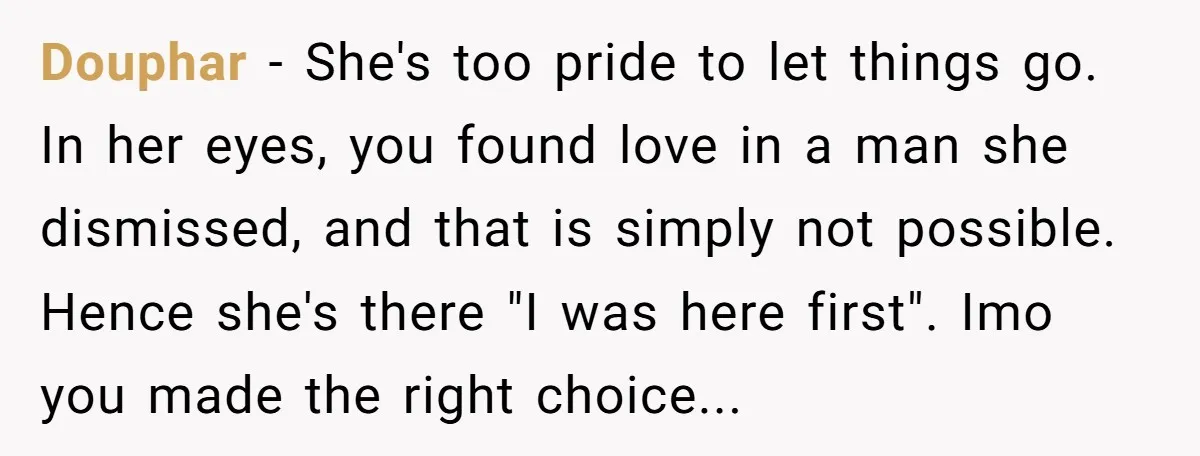 Douphar − She's too pride to let things go. In her eyes, you found love in a man she dismissed, and that is simply not possible. Hence she's there "I...