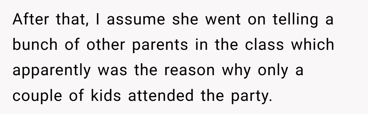 After that, I assume she went on telling a bunch of other parents in the class which apparently was the reason why only a couple of kids attended the party.