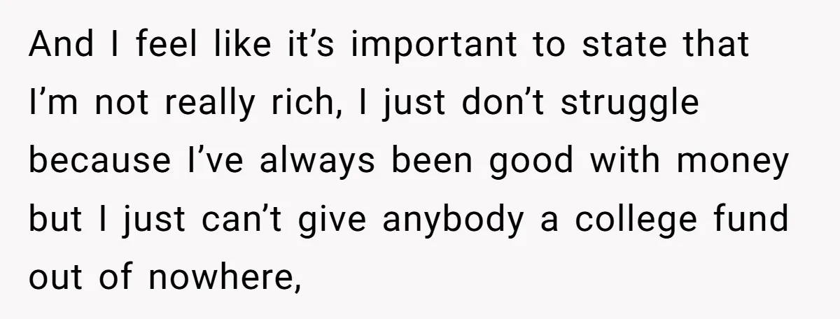 And I feel like it’s important to state that I’m not really rich, I just don’t struggle because I’ve always been good with money but I just can’t give anybody...