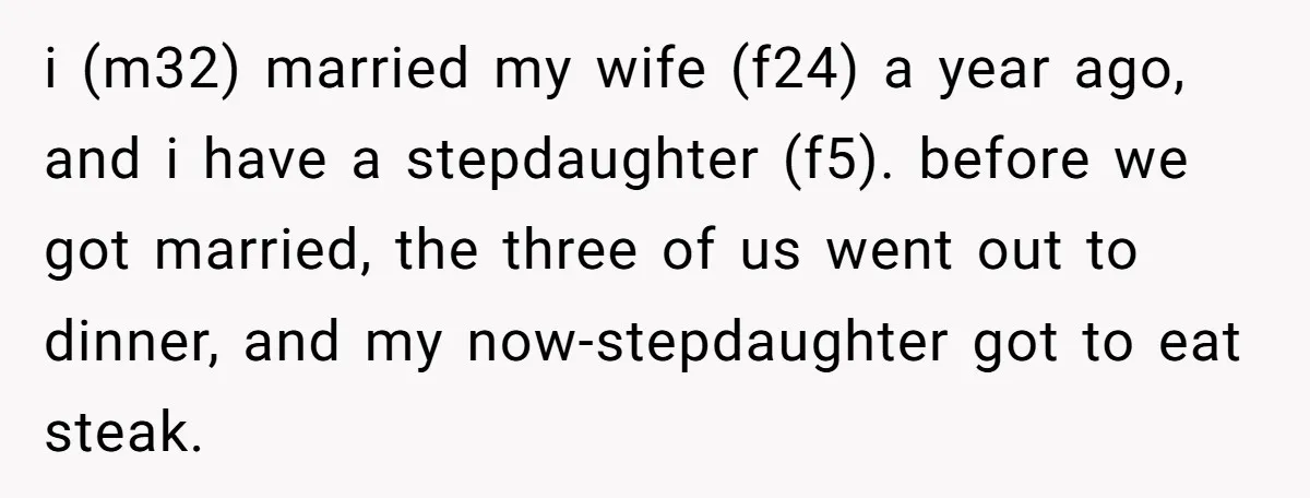 i (m32) married my wife (f24) a year ago, and i have a stepdaughter (f5). before we got married, the three of us went out to dinner, and my now-stepdaughter...