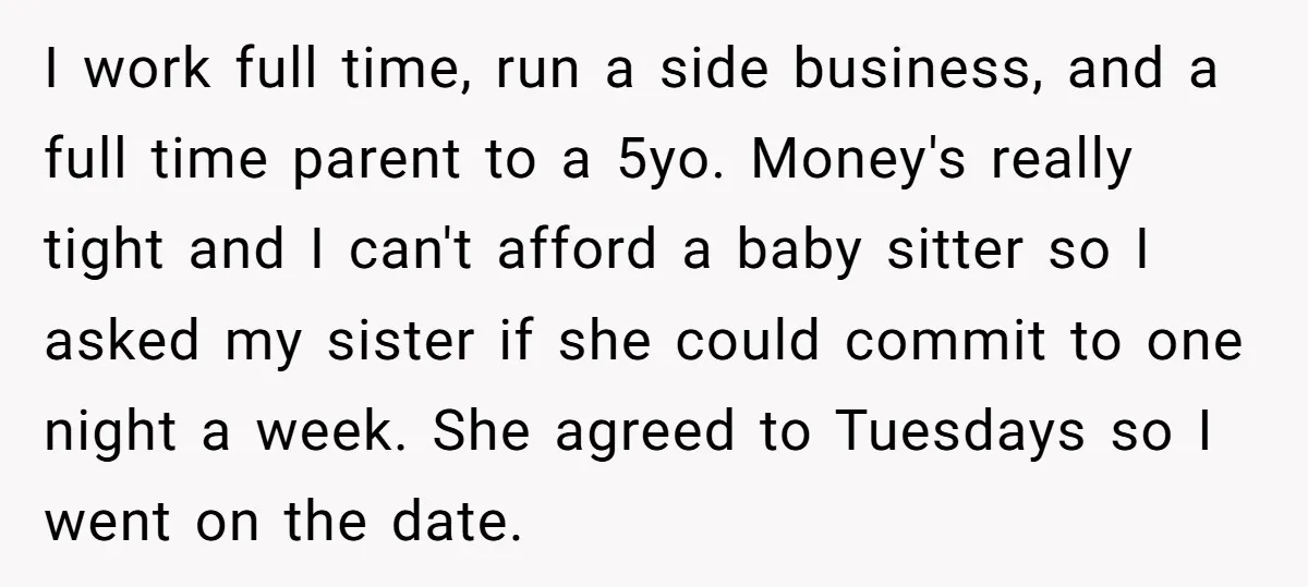 I work full time, run a side business, and a full time parent to a 5yo. Money's really tight and I can't afford a baby sitter so I asked my...