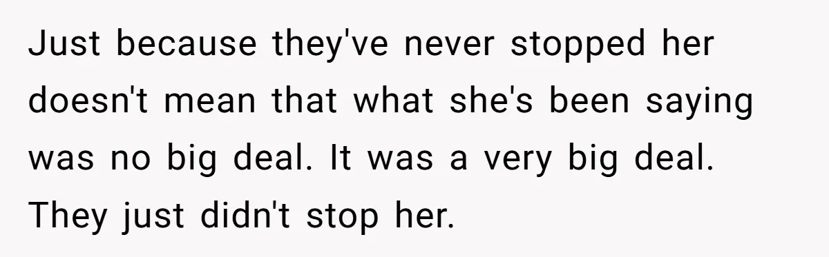 Just because they've never stopped her doesn't mean that what she's been saying was no big deal. It was a very big deal. They just didn't stop her.