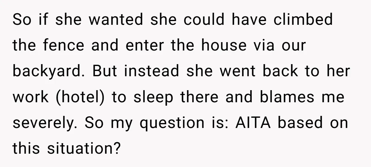 So if she wanted she could have climbed the fence and enter the house via our backyard. But instead she went back to her work (hotel) to sleep there and...