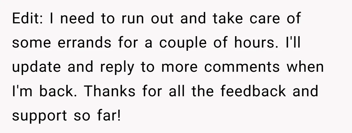 Edit: I need to run out and take care of some errands for a couple of hours. I'll update and reply to more comments when I'm back. Thanks for all...