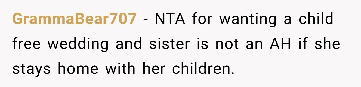 GrammaBear707 − NTA for wanting a child free wedding and sister is not an AH if she stays home with her children.