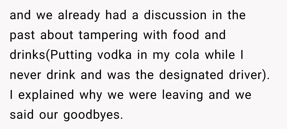and we already had a discussion in the past about tampering with food and drinks(Putting vodka in my cola while I never drink and was the designated driver). I explained...