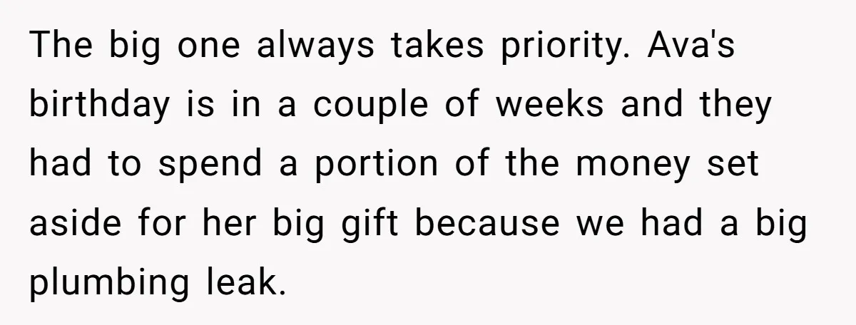 The big one always takes priority. Ava's birthday is in a couple of weeks and they had to spend a portion of the money set aside for her big gift...