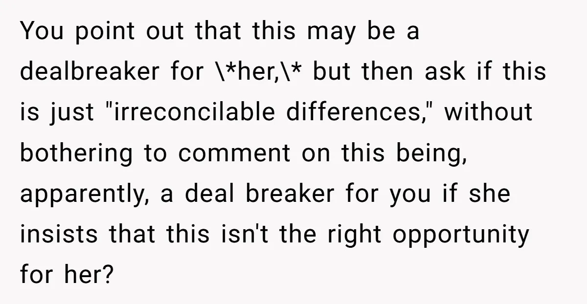 You point out that this may be a dealbreaker for \*her,\* but then ask if this is just "irreconcilable differences," without bothering to comment on this being, apparently, a deal...