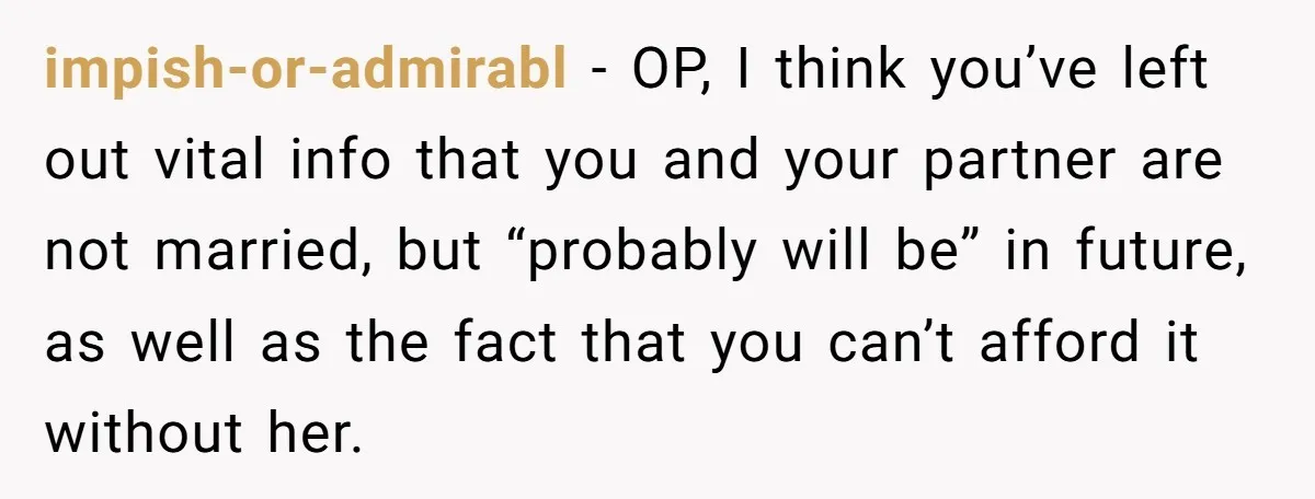 impish-or-admirabl − OP, I think you’ve left out vital info that you and your partner are not married, but “probably will be” in future, as well as the fact that...