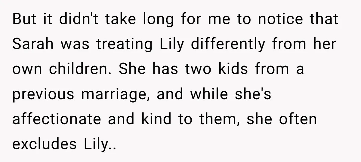 But it didn't take long for me to notice that Sarah was treating Lily differently from her own children. She has two kids from a previous marriage, and while she's...