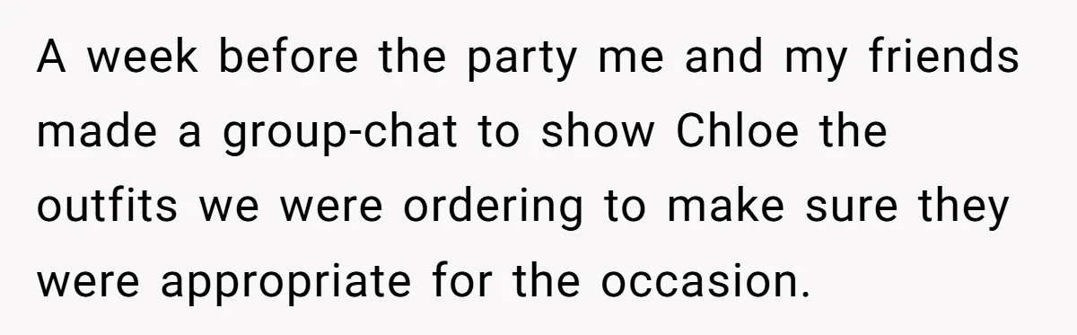A week before the party me and my friends made a group-chat to show Chloe the outfits we were ordering to make sure they were appropriate for the occasion.