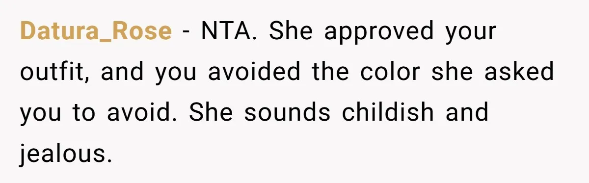 Datura_Rose − NTA. She approved your outfit, and you avoided the color she asked you to avoid. She sounds childish and jealous.