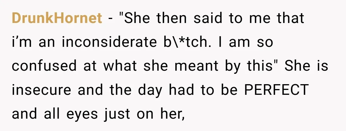 DrunkHornet − "She then said to me that i’m an inconsiderate b\*tch. I am so confused at what she meant by this" She is insecure and the day had to...