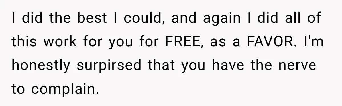 I did the best I could, and again I did all of this work for you for FREE, as a FAVOR. I'm honestly surpirsed that you have the nerve to...
