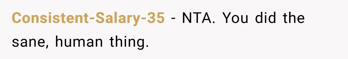 Consistent-Salary-35 − NTA. You did the sane, human thing.