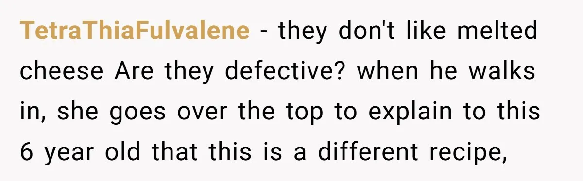 TetraThiaFulvalene − they don't like melted cheese Are they defective? when he walks in, she goes over the top to explain to this 6 year old that this is a...