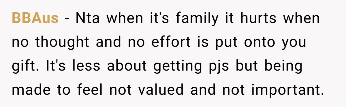 BBAus − Nta when it's family it hurts when no thought and no effort is put onto you gift. It's less about getting pjs but being made to feel not...