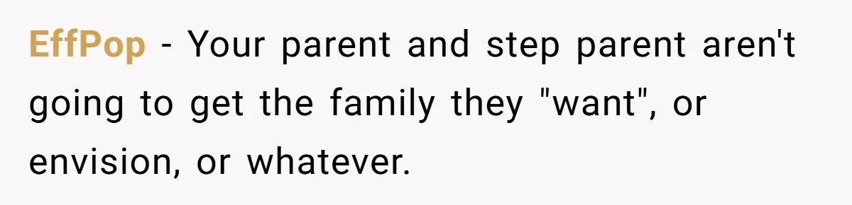EffPop − Your parent and step parent aren't going to get the family they "want", or envision, or whatever.