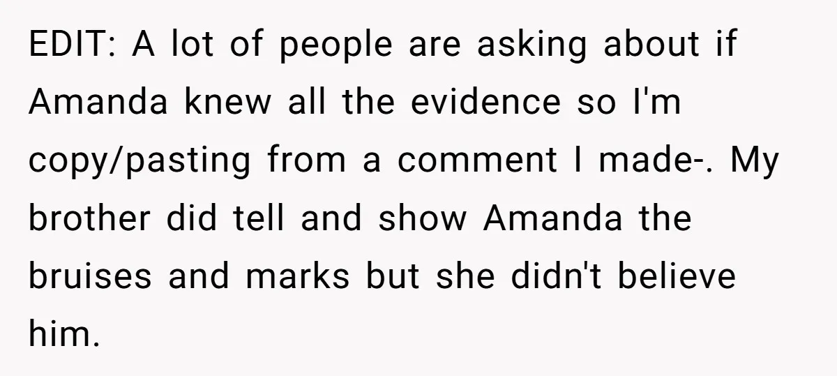 EDIT: A lot of people are asking about if Amanda knew all the evidence so I'm copy/pasting from a comment I made-. My brother did tell and show Amanda the...
