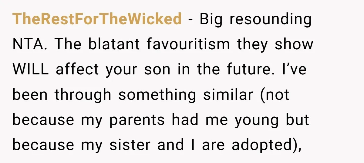 TheRestForTheWicked − Big resounding NTA. The blatant favouritism they show WILL affect your son in the future. I’ve been through something similar (not because my parents had me young but...