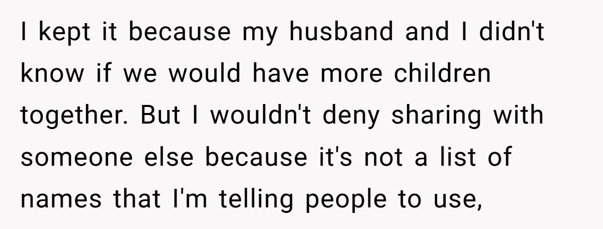 I kept it because my husband and I didn't know if we would have more children together. But I wouldn't deny sharing with someone else because it's not a list...