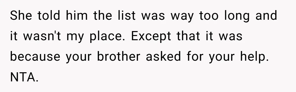 She told him the list was way too long and it wasn't my place. Except that it was because your brother asked for your help. NTA.