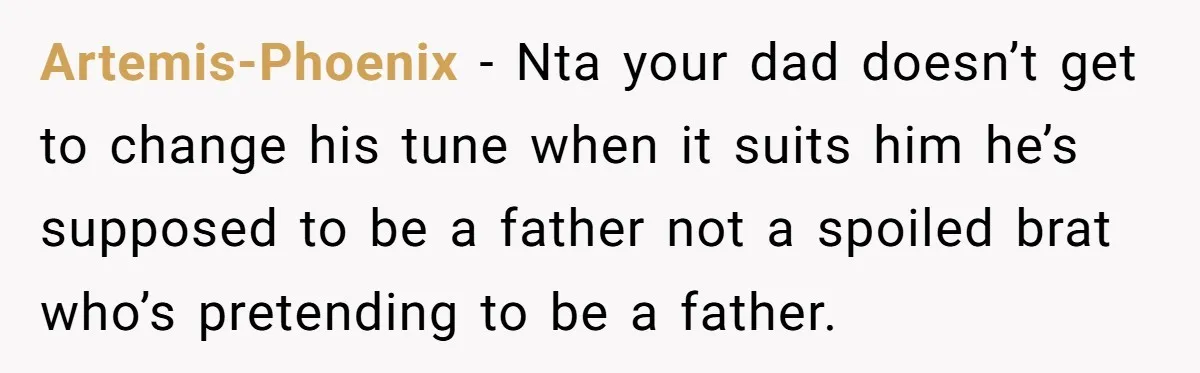 Artemis-Phoenix − Nta your dad doesn’t get to change his tune when it suits him he’s supposed to be a father not a spoiled brat who’s pretending to be a...