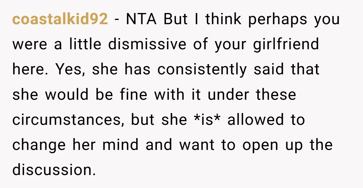 coastalkid92 − NTA But I think perhaps you were a little dismissive of your girlfriend here. Yes, she has consistently said that she would be fine with it under these...