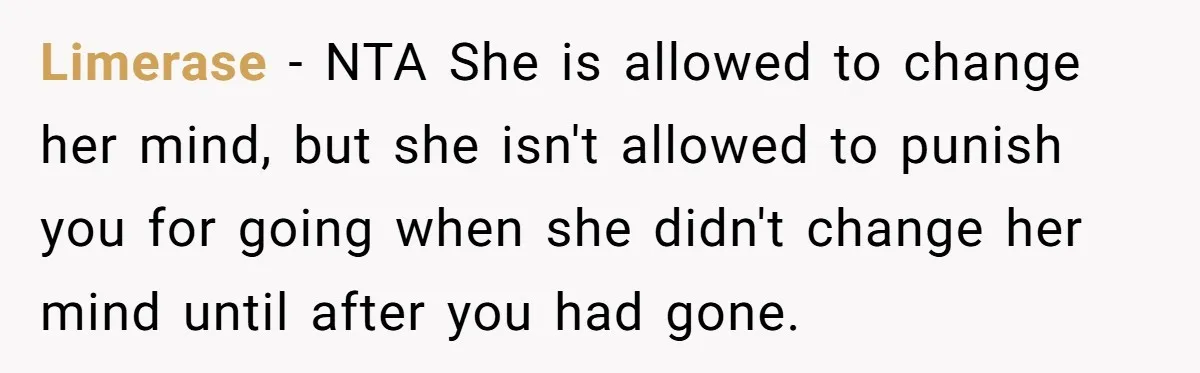 Limerase − NTA She is allowed to change her mind, but she isn't allowed to punish you for going when she didn't change her mind until after you had gone.