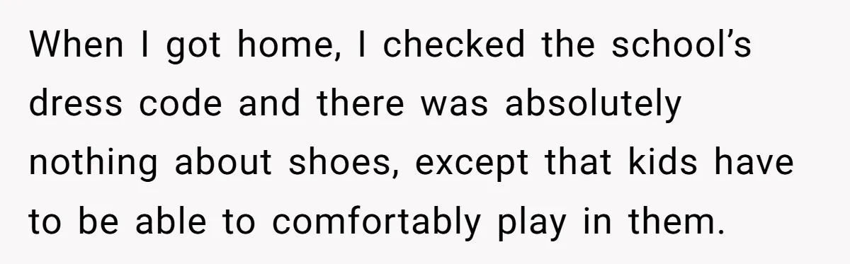When I got home, I checked the school’s dress code and there was absolutely nothing about shoes, except that kids have to be able to comfortably play in them.