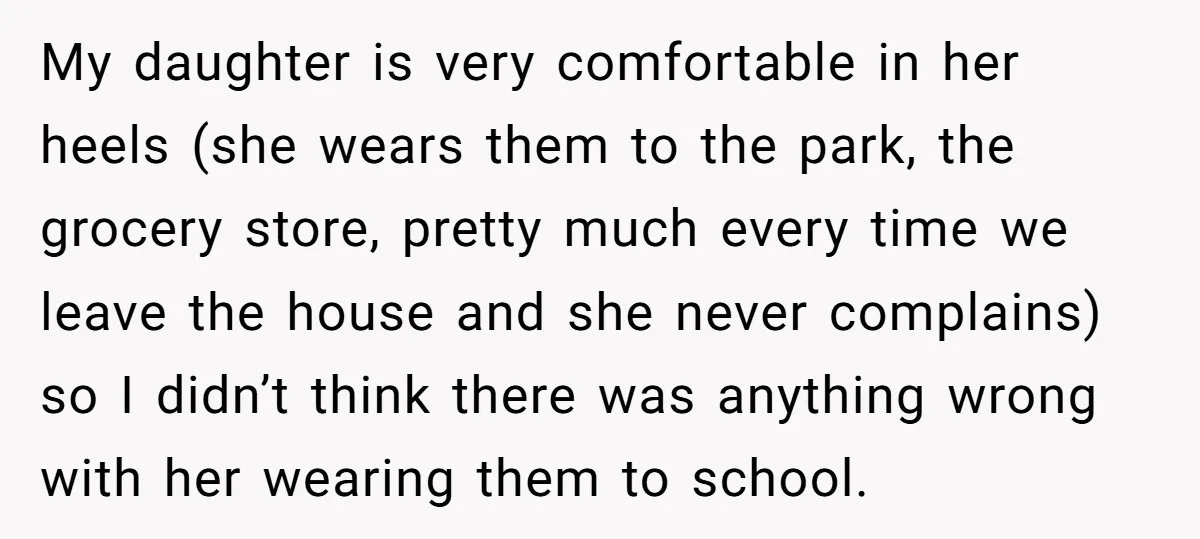 My daughter is very comfortable in her heels (she wears them to the park, the grocery store, pretty much every time we leave the house and she never complains) so...