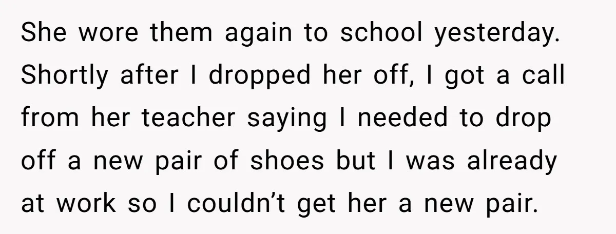 She wore them again to school yesterday. Shortly after I dropped her off, I got a call from her teacher saying I needed to drop off a new pair of...