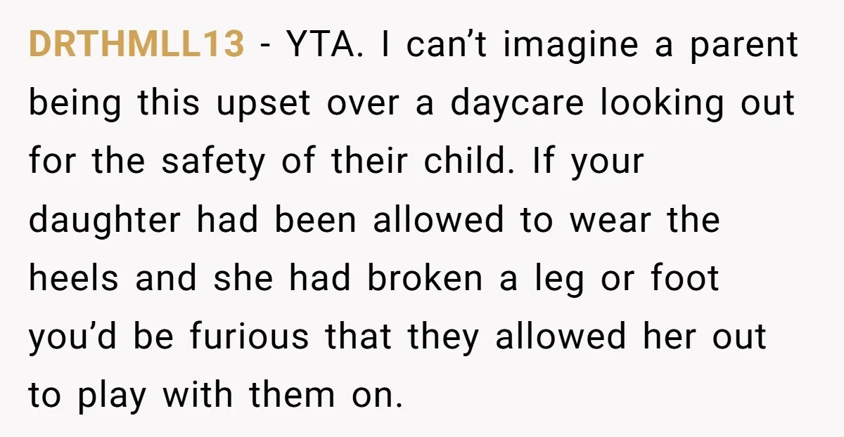 DRTHMLL13 − YTA. I can’t imagine a parent being this upset over a daycare looking out for the safety of their child. If your daughter had been allowed to wear...