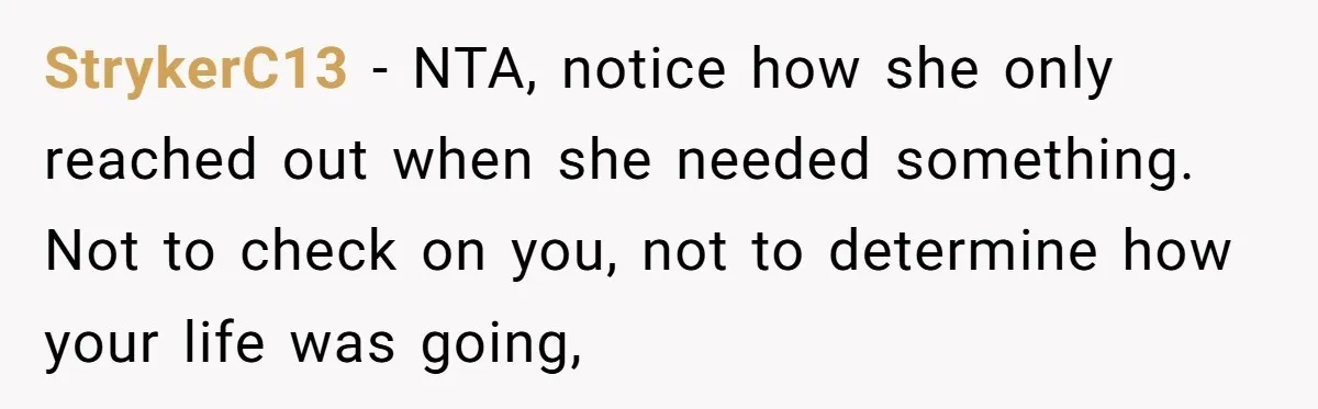 StrykerC13 − NTA, notice how she only reached out when she needed something. Not to check on you, not to determine how your life was going,