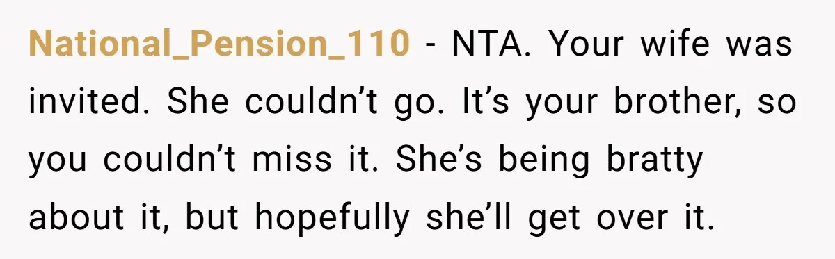 National_Pension_110 − NTA. Your wife was invited. She couldn’t go. It’s your brother, so you couldn’t miss it. She’s being bratty about it, but hopefully she’ll get over it.