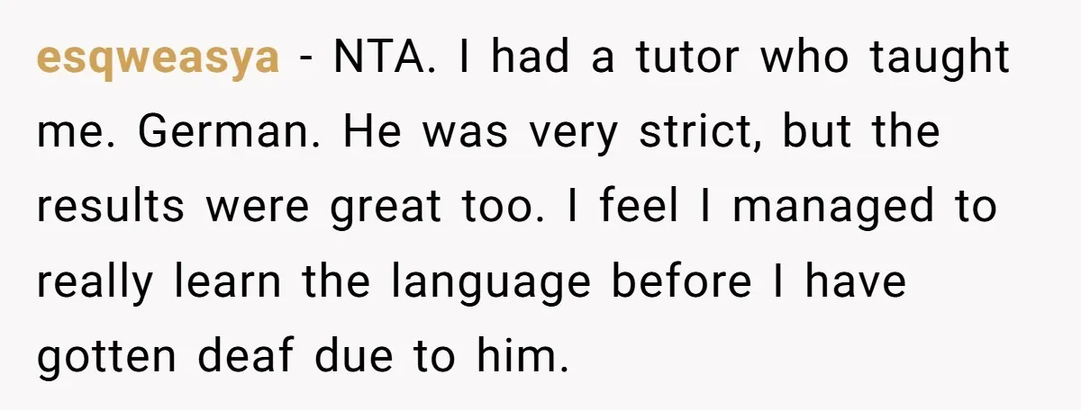 esqweasya − NTA. I had a tutor who taught me. German. He was very strict, but the results were great too. I feel I managed to really learn the language...