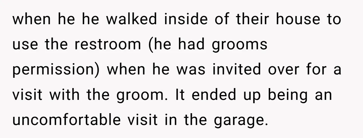 when he he walked inside of their house to use the restroom (he had grooms permission) when he was invited over for a visit with the groom. It ended up...