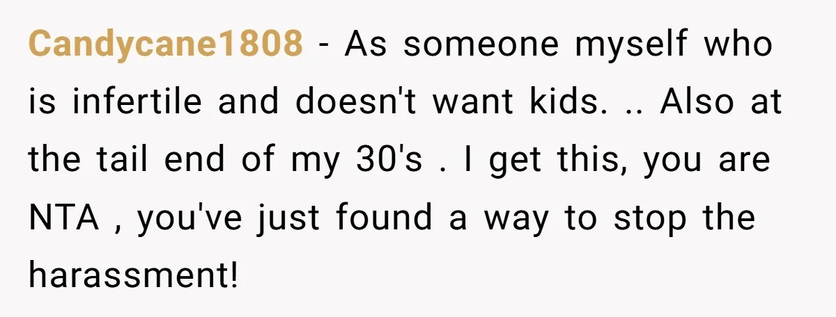 Candycane1808 − As someone myself who is infertile and doesn't want kids. .. Also at the tail end of my 30's . I get this, you are NTA , you've...