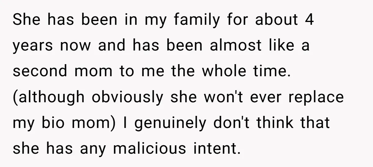 She has been in my family for about 4 years now and has been almost like a second mom to me the whole time. (although obviously she won't ever replace...