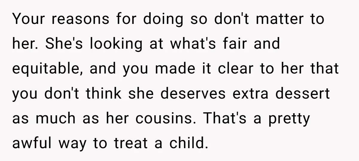 Your reasons for doing so don't matter to her. She's looking at what's fair and equitable, and you made it clear to her that you don't think she deserves extra...