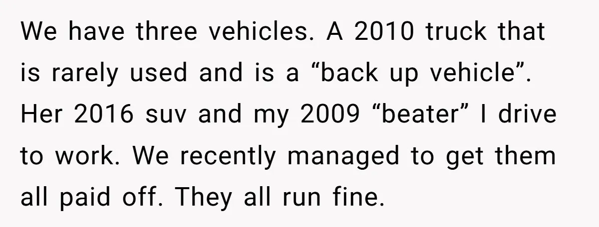 We have three vehicles. A 2010 truck that is rarely used and is a “back up vehicle”. Her 2016 suv and my 2009 “beater” I drive to work. We recently...