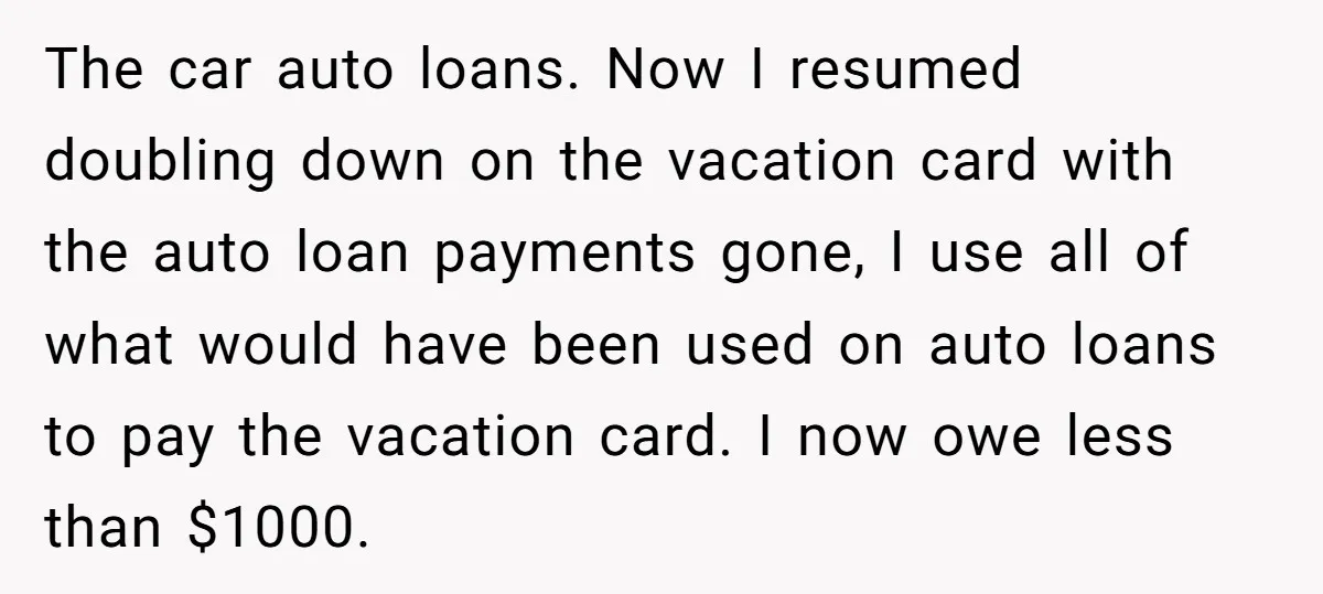 The car auto loans. Now I resumed doubling down on the vacation card with the auto loan payments gone, I use all of what would have been used on auto...