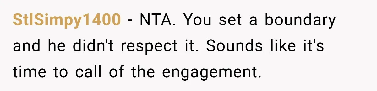 StlSimpy1400 − NTA. You set a boundary and he didn't respect it. Sounds like it's time to call of the engagement.