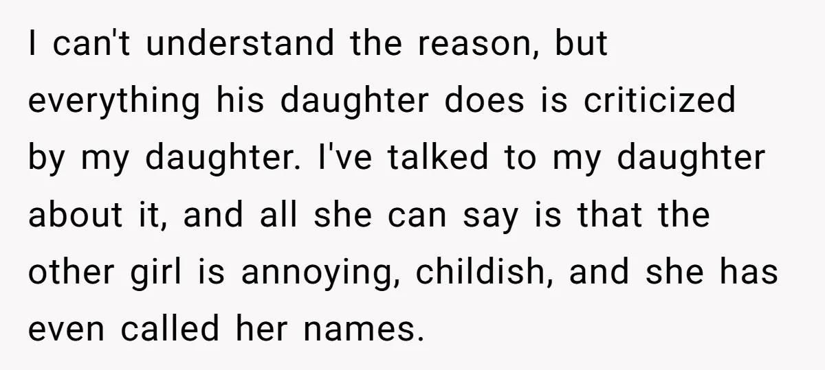 I can't understand the reason, but everything his daughter does is criticized by my daughter. I've talked to my daughter about it, and all she can say is that the...
