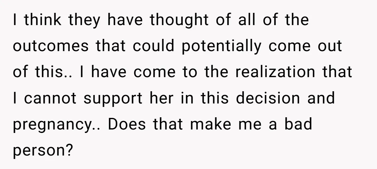 I think they have thought of all of the outcomes that could potentially come out of this.. I have come to the realization that I cannot support her in this...