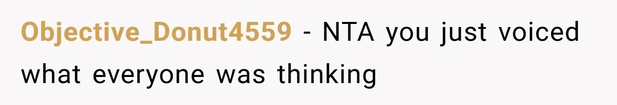 Objective_Donut4559 − NTA you just voiced what everyone was thinking