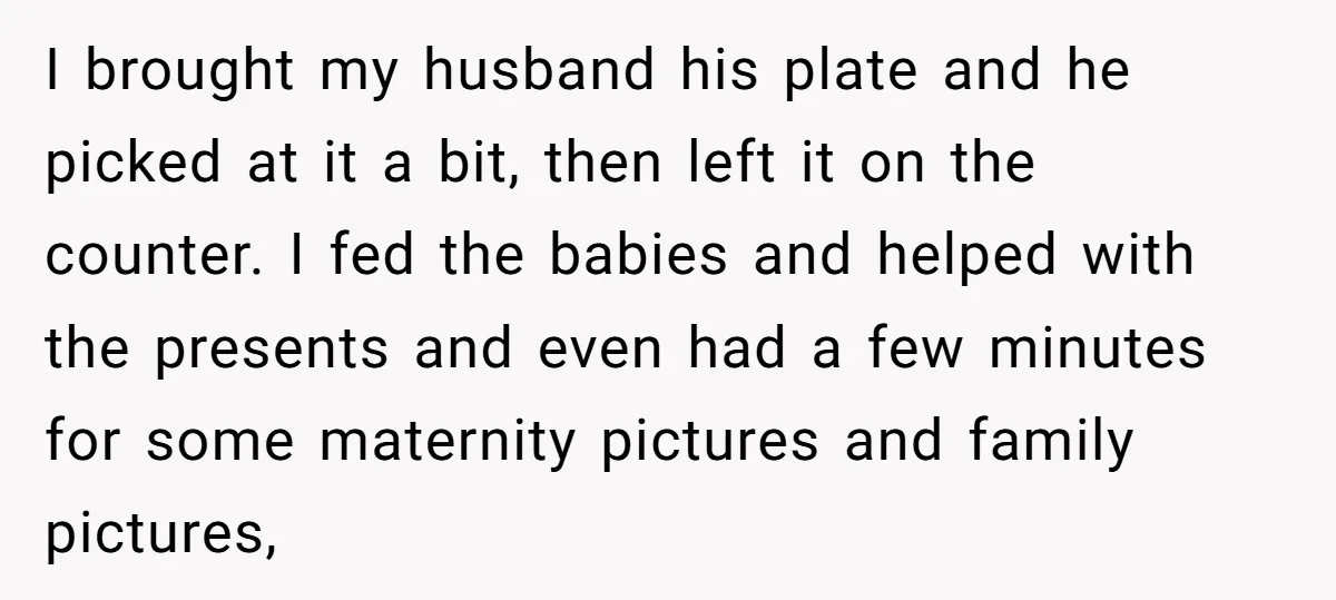 I brought my husband his plate and he picked at it a bit, then left it on the counter. I fed the babies and helped with the presents and even...