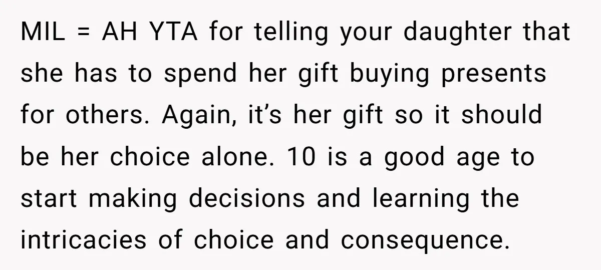 MIL = AH YTA for telling your daughter that she has to spend her gift buying presents for others. Again, it’s her gift so it should be her choice alone....