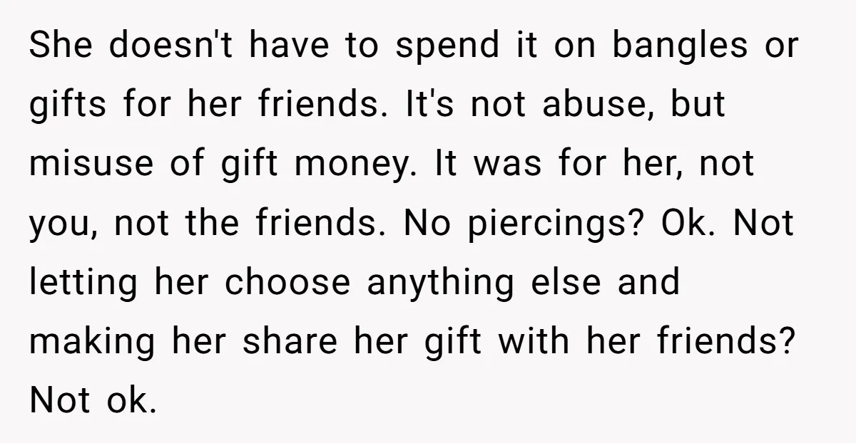 She doesn't have to spend it on bangles or gifts for her friends. It's not abuse, but misuse of gift money. It was for her, not you, not the friends....